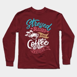 Stressed coffee obsessed funny t-shirt Long Sleeve T-Shirt